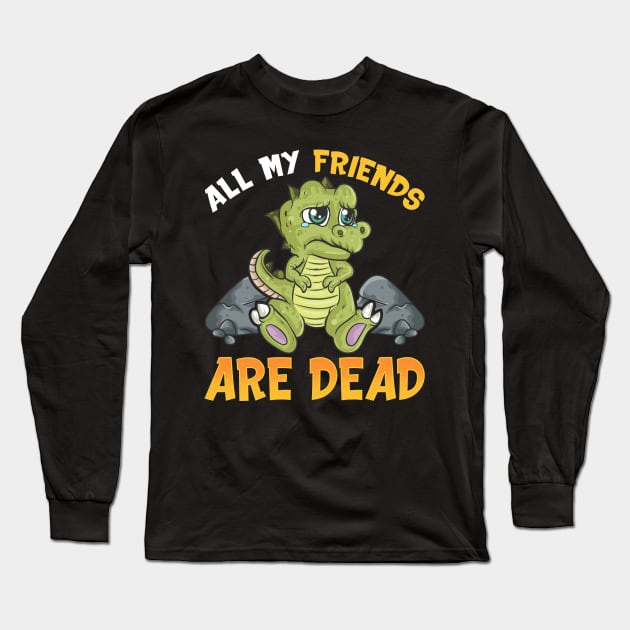 Cute All My Friends Are Dead Funny Dinosaur Pun Long Sleeve T-Shirt by theperfectpresents